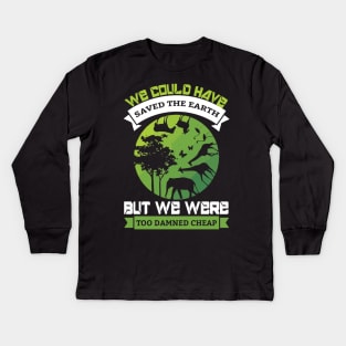 We Could Have Saved The World - Nature Protection Climate Change Quote Kids Long Sleeve T-Shirt